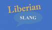 Liberian Slangs and Expressions